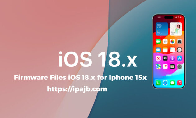 Firmware Files iOS 18.x for Iphone 15x